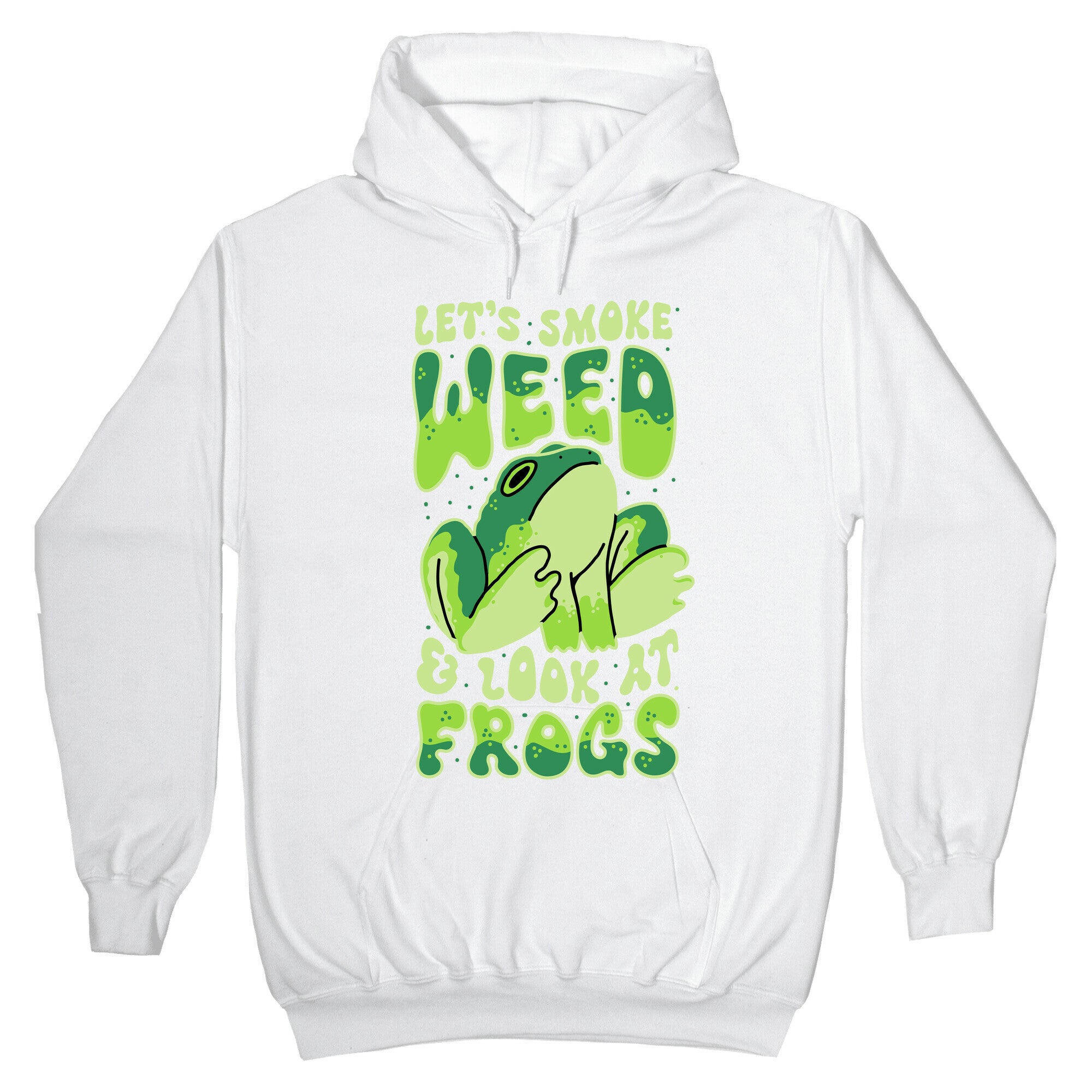 Let's Smoke Weed & Look At Frogs Hoodie
