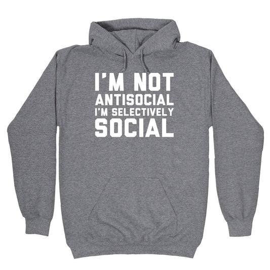 I'm Not Antisocial I'm Selectively Social Hoodie