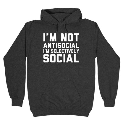 I'm Not Antisocial I'm Selectively Social Hoodie