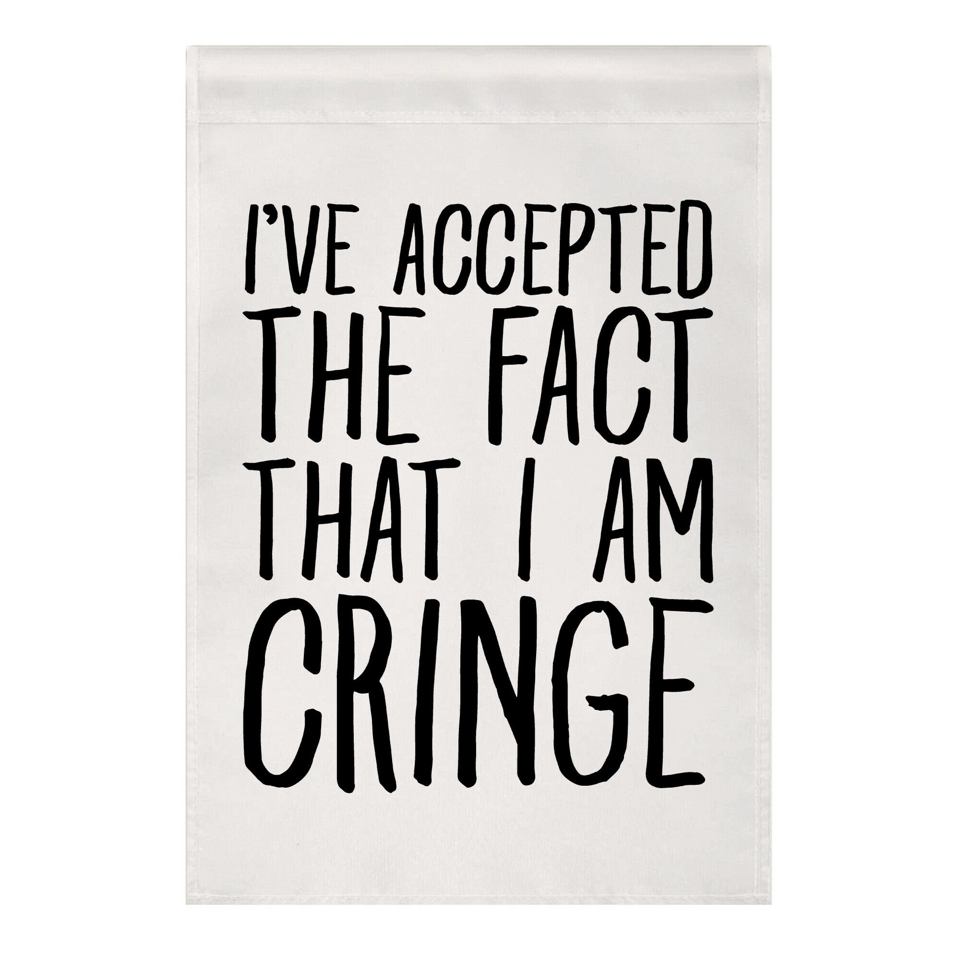 I've Accepted the Fact That I Am Cringe Garden Flag