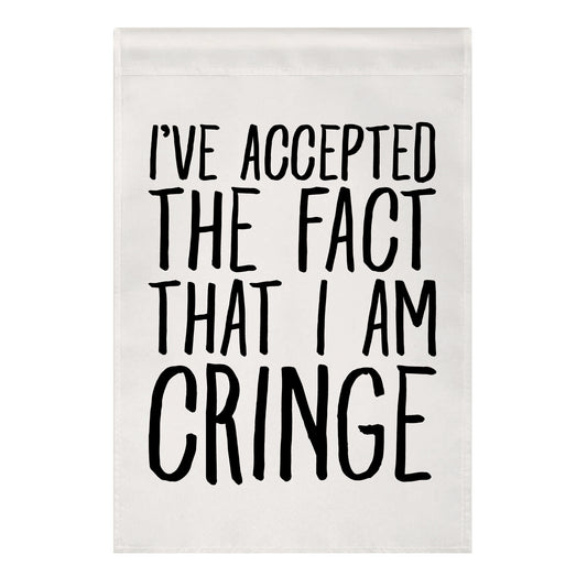 I've Accepted the Fact That I Am Cringe Garden Flag
