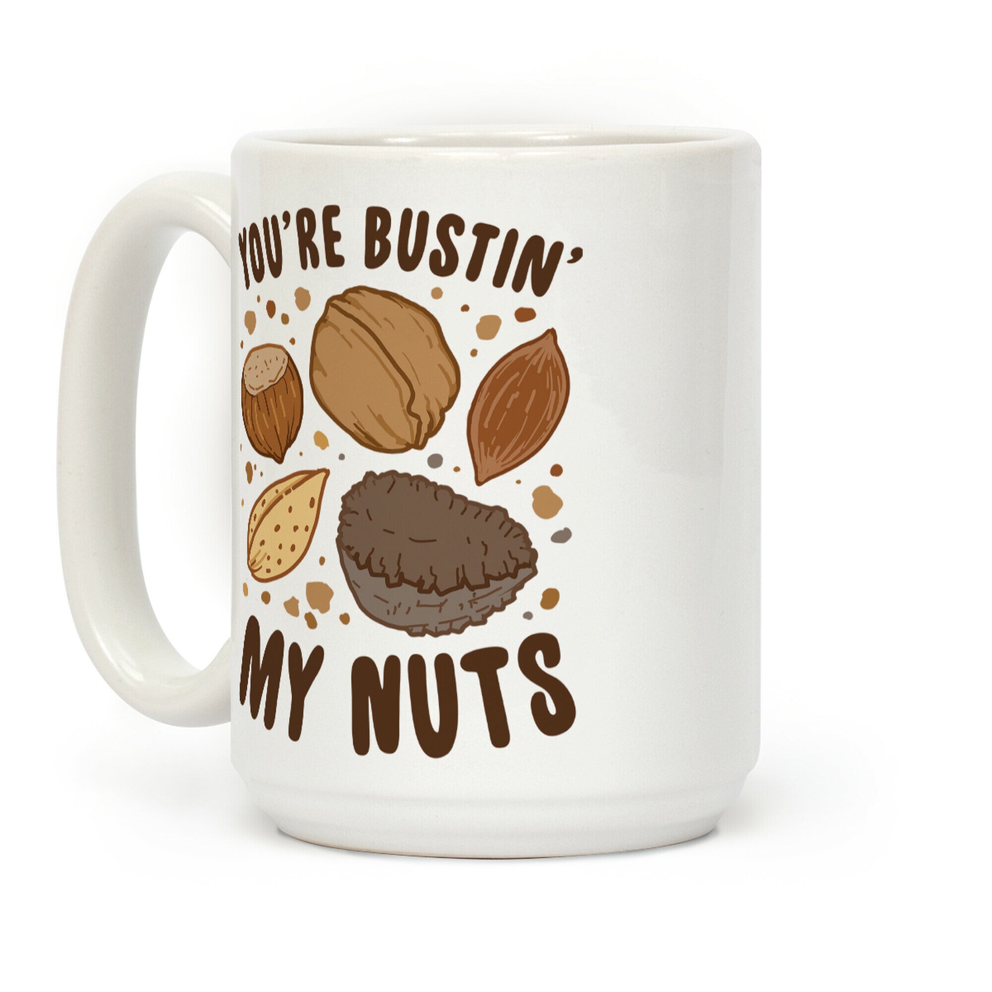 You're Bustin My Nuts Coffee Mug