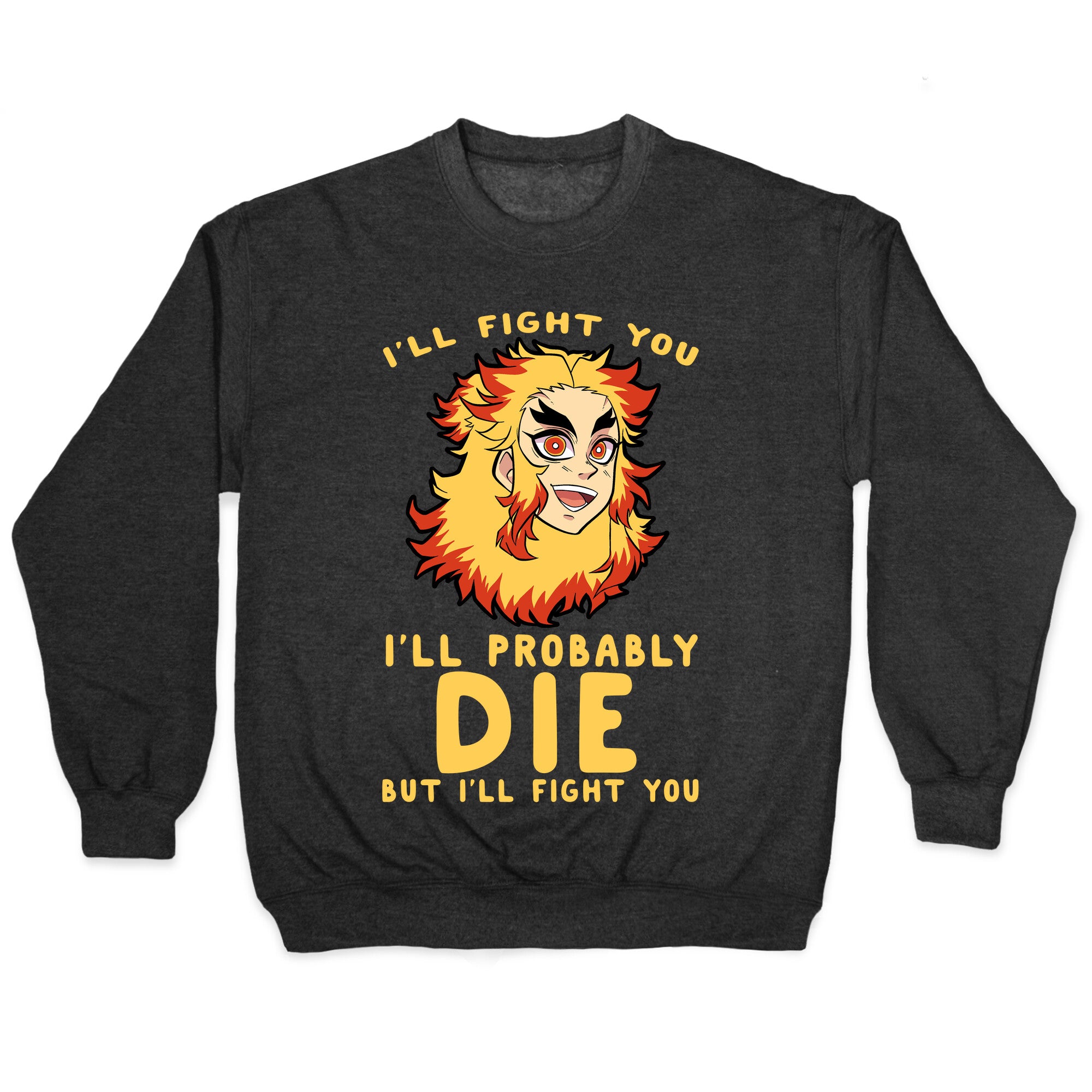 I'll Fight You I'll Probably Die But I'll Fight You Crewneck Sweatshirt