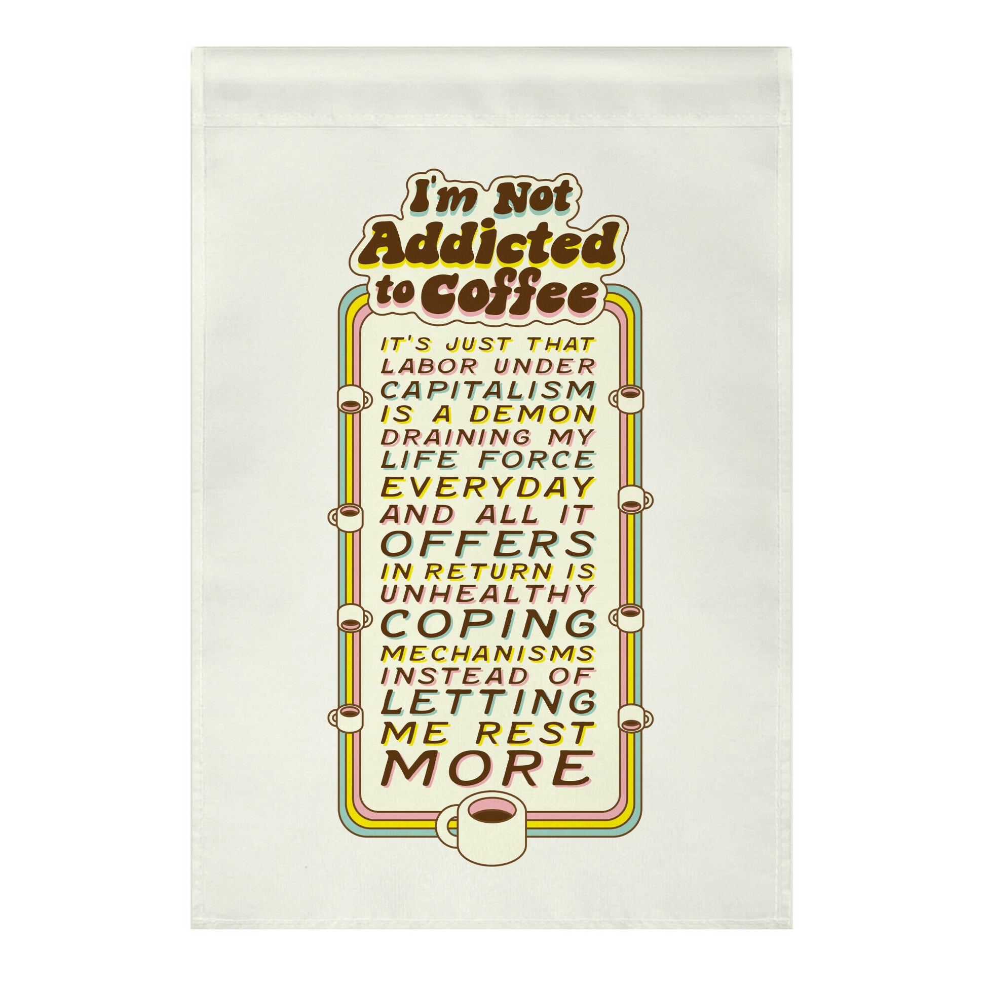 I'm Not Addicted to Coffee Garden Flag