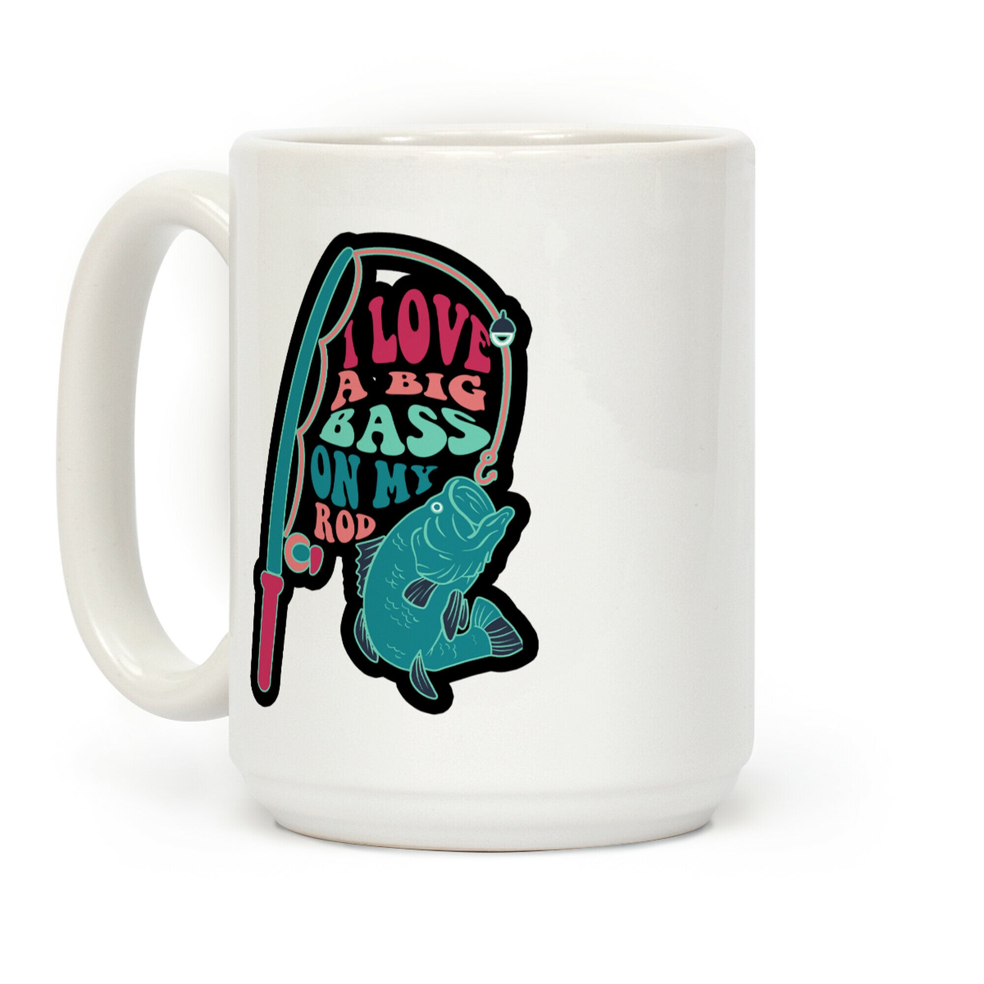 I Love a Big Bass on My Rod Coffee Mug