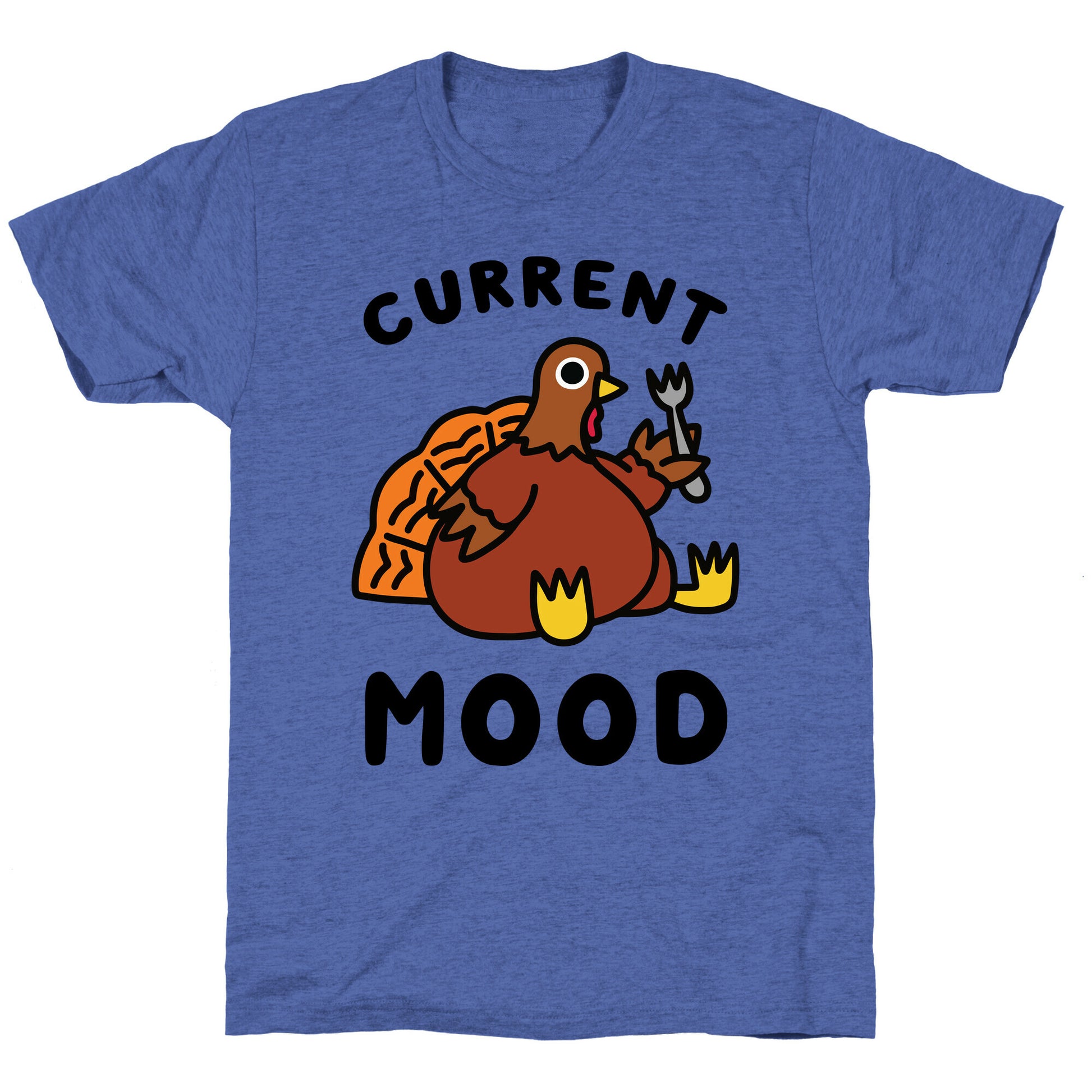 Current Mood (Hungry Turkey) Unisex Triblend Tee