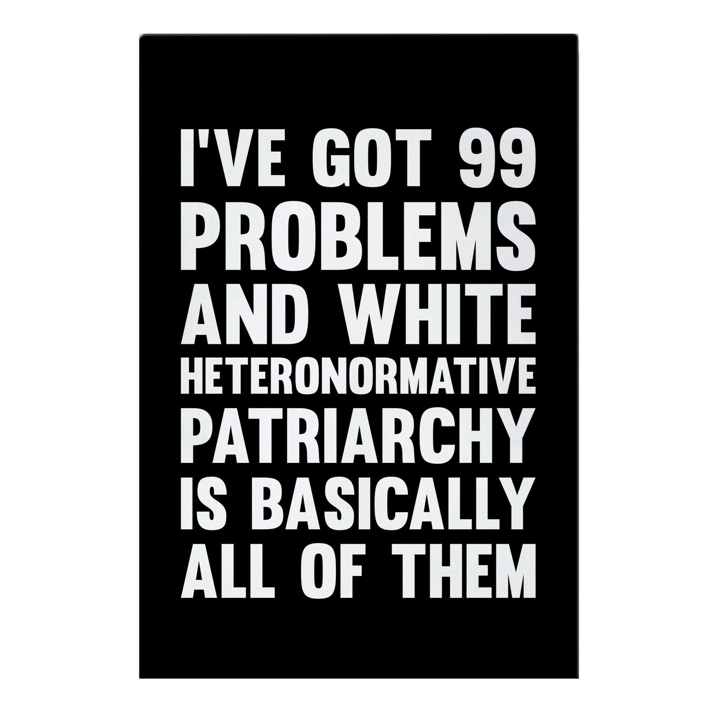 I've Got 99 Problems And White Heteronormative Patriarchy Is Basically All Of Them Garden Flag