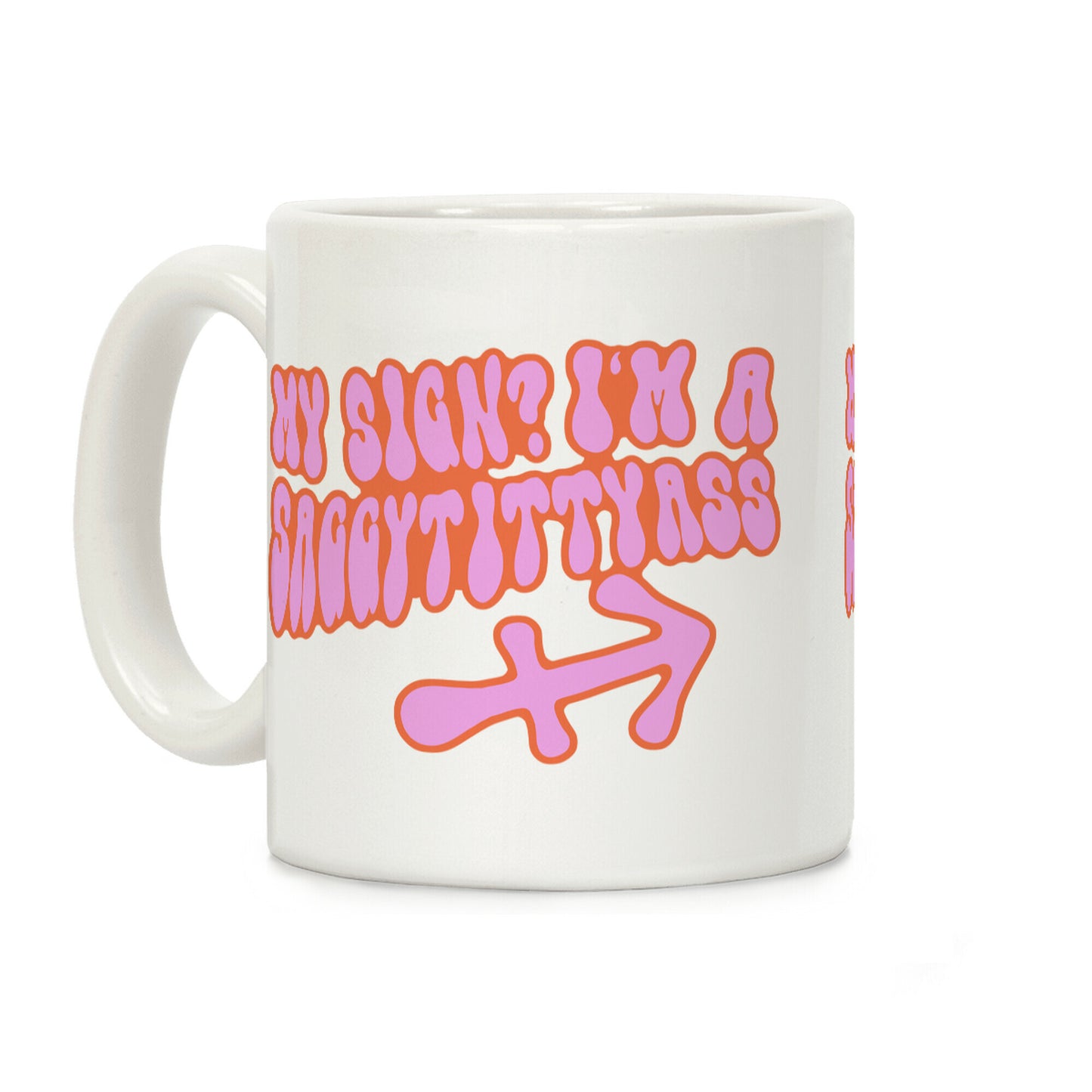 My Sign? I'm a Saggytittyass Coffee Mug