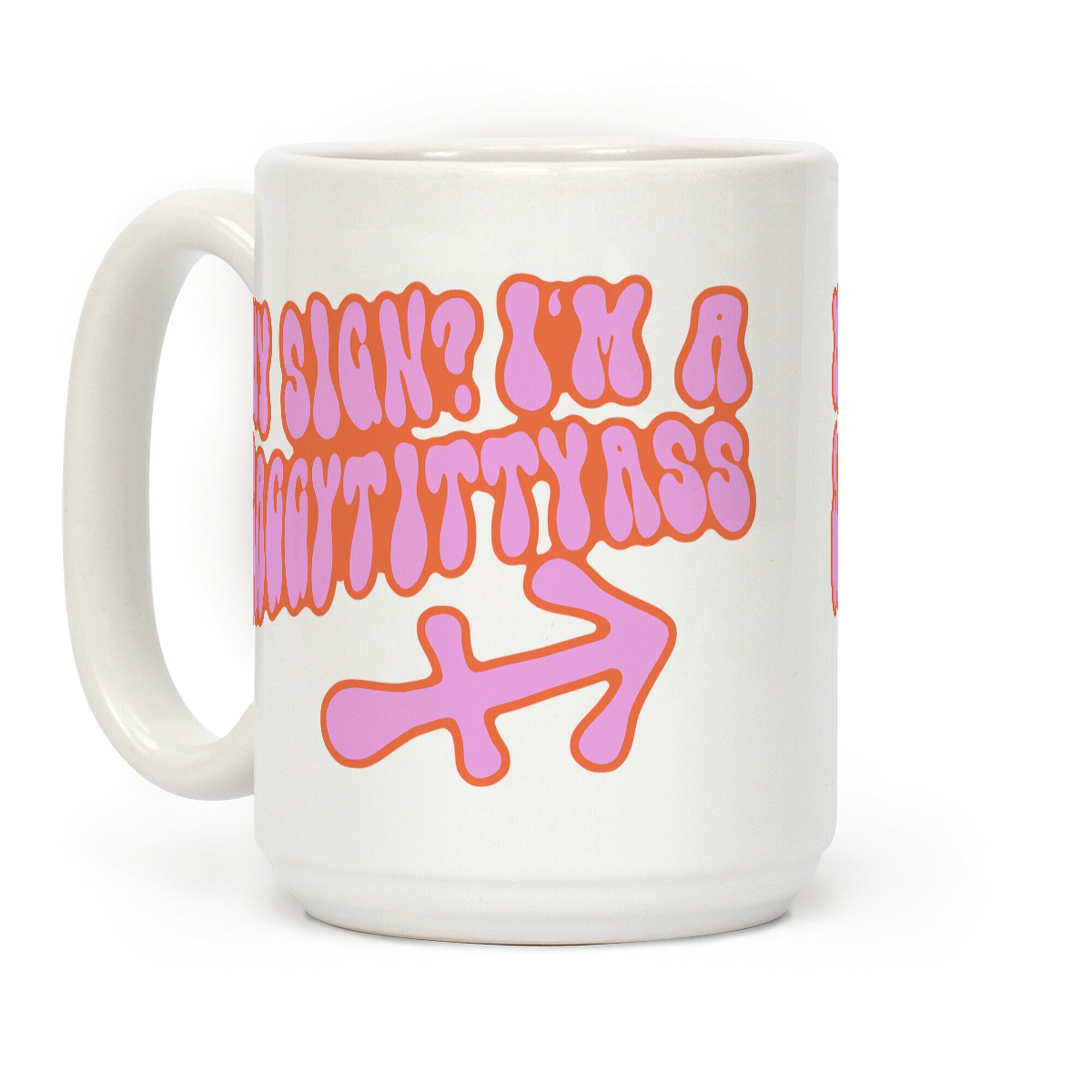My Sign? I'm a Saggytittyass Coffee Mug