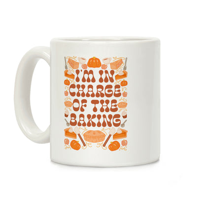 I'm In Charge Of the Baking (Thanksgiving) Coffee Mug