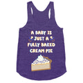 A Baby Is Just a Fully Baked Cream Pie Racerback Tank