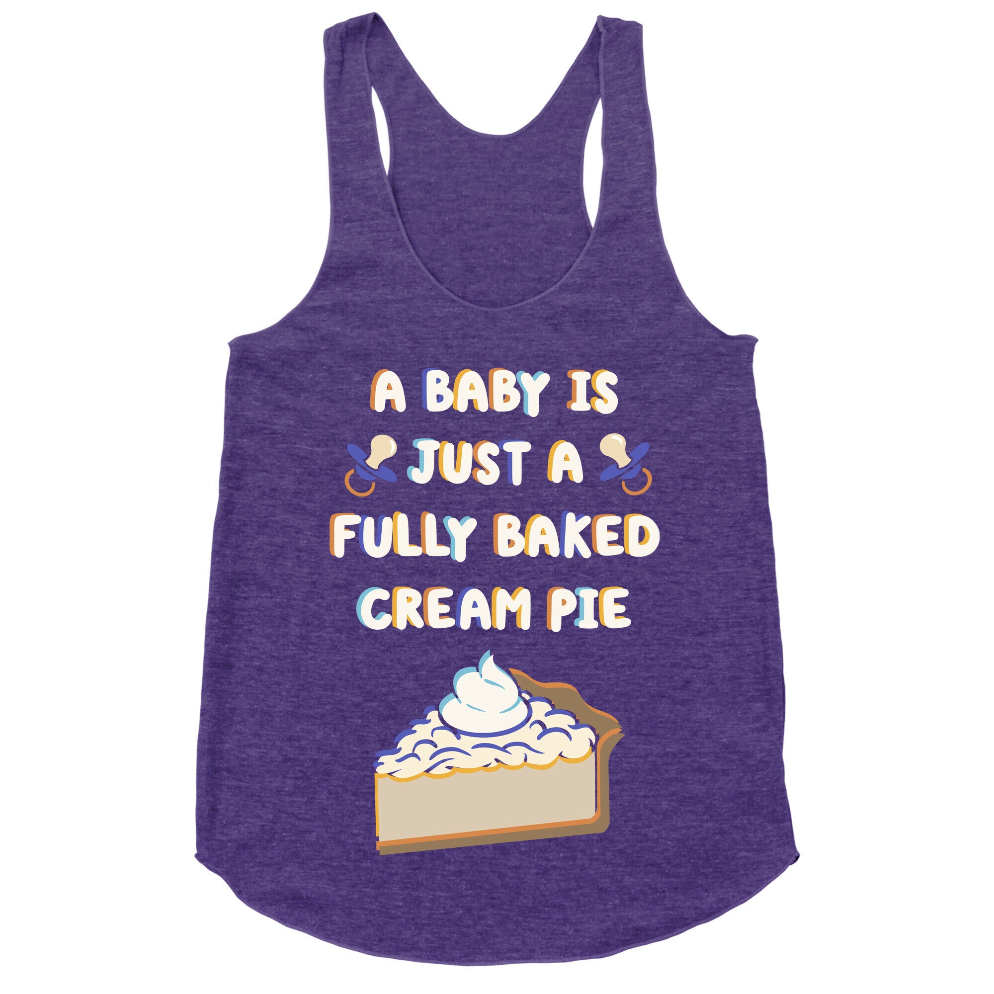 A Baby Is Just a Fully Baked Cream Pie Racerback Tank