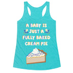 A Baby Is Just a Fully Baked Cream Pie Racerback Tank