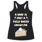 A Baby Is Just a Fully Baked Cream Pie Racerback Tank