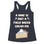 A Baby Is Just a Fully Baked Cream Pie Racerback Tank