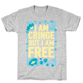 I Am Cringe But I Am Free T-Shirt