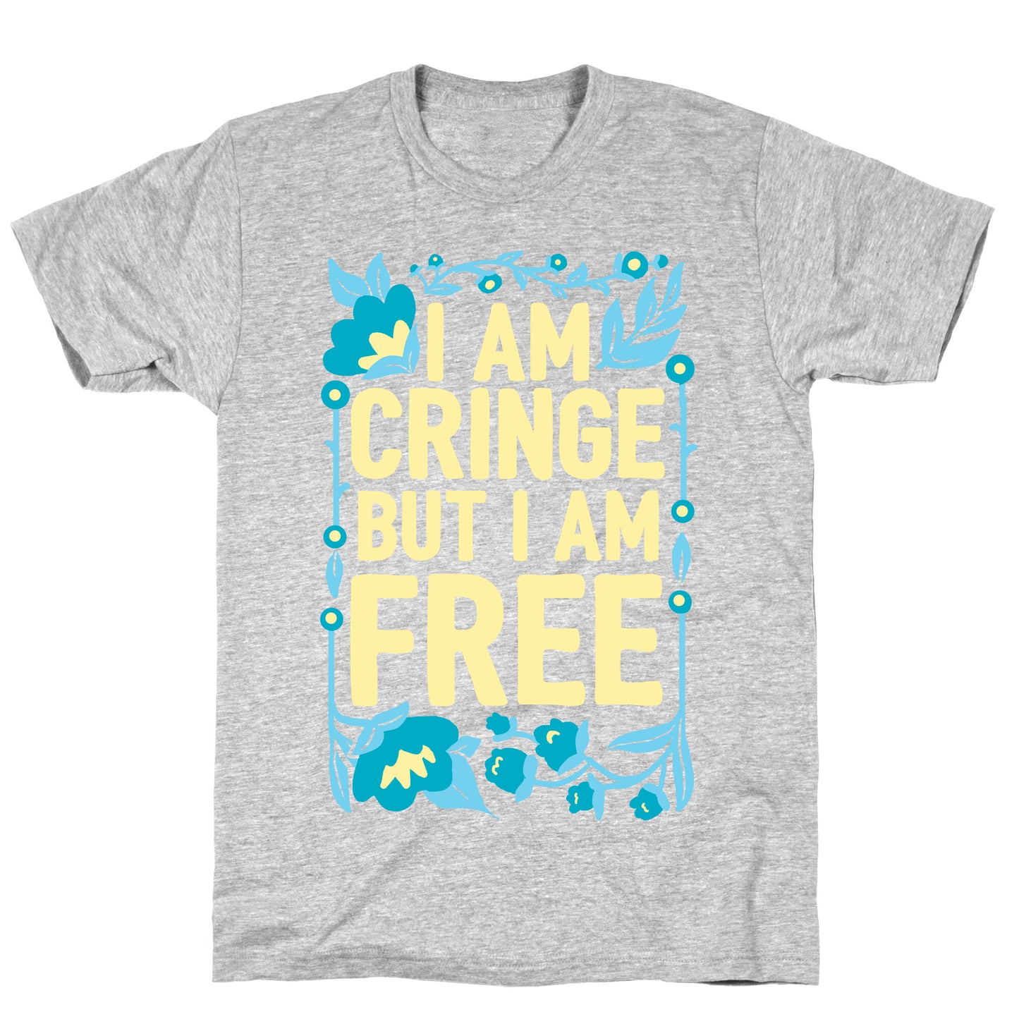 I Am Cringe But I Am Free T-Shirt
