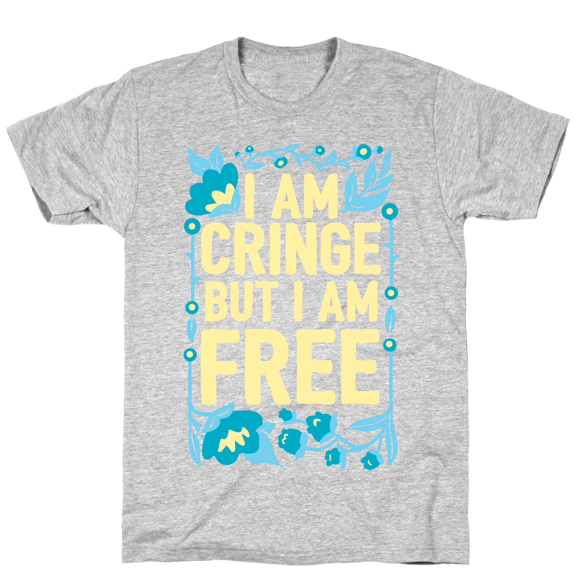 I Am Cringe But I Am Free T-Shirt