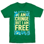 I Am Cringe But I Am Free T-Shirt