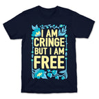 I Am Cringe But I Am Free T-Shirt