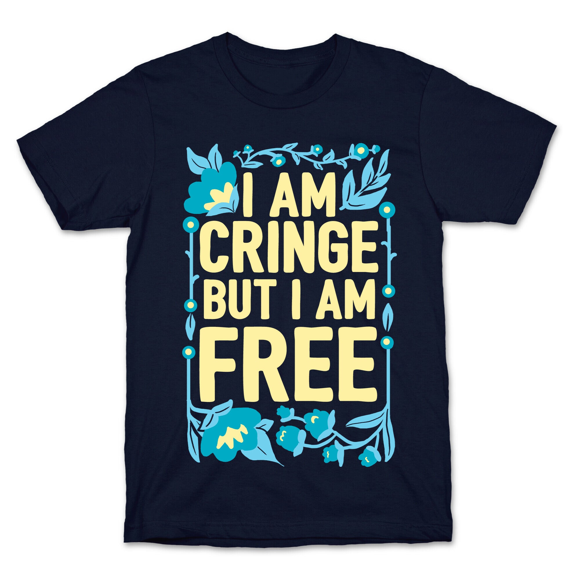 I Am Cringe But I Am Free T-Shirt