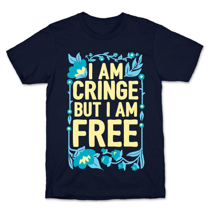 I Am Cringe But I Am Free T-Shirt