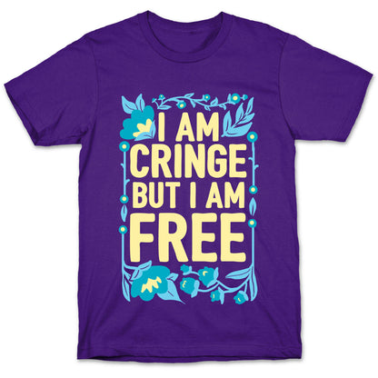 I Am Cringe But I Am Free T-Shirt