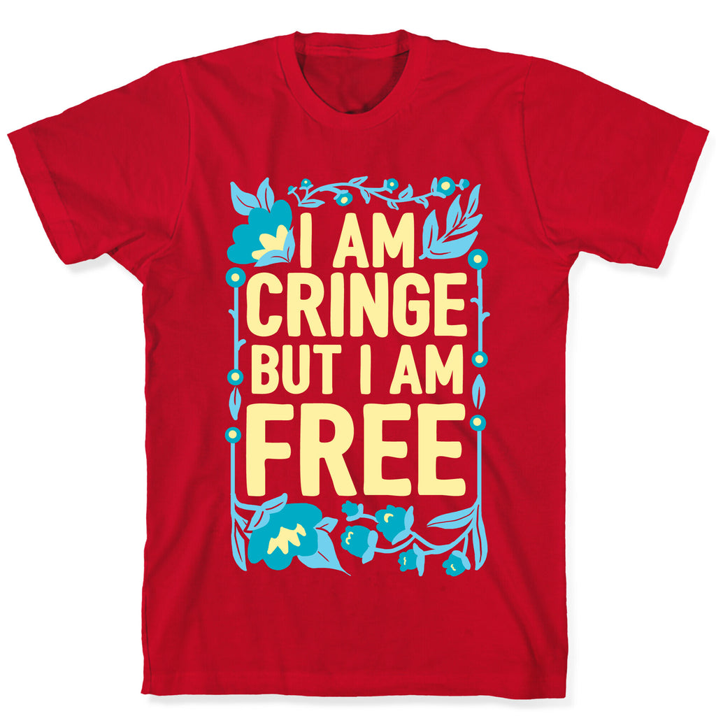 I Am Cringe But I Am Free T-Shirt
