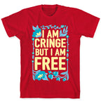 I Am Cringe But I Am Free T-Shirt