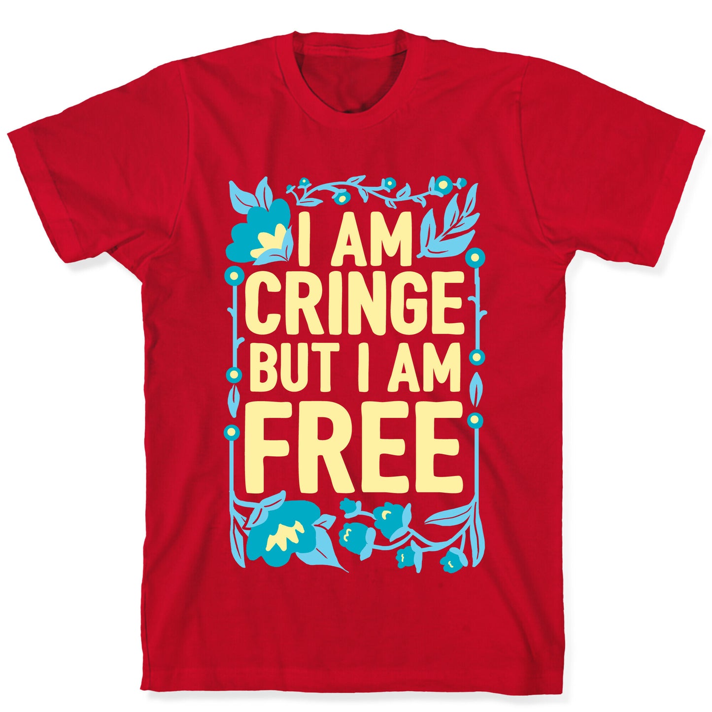 I Am Cringe But I Am Free T-Shirt