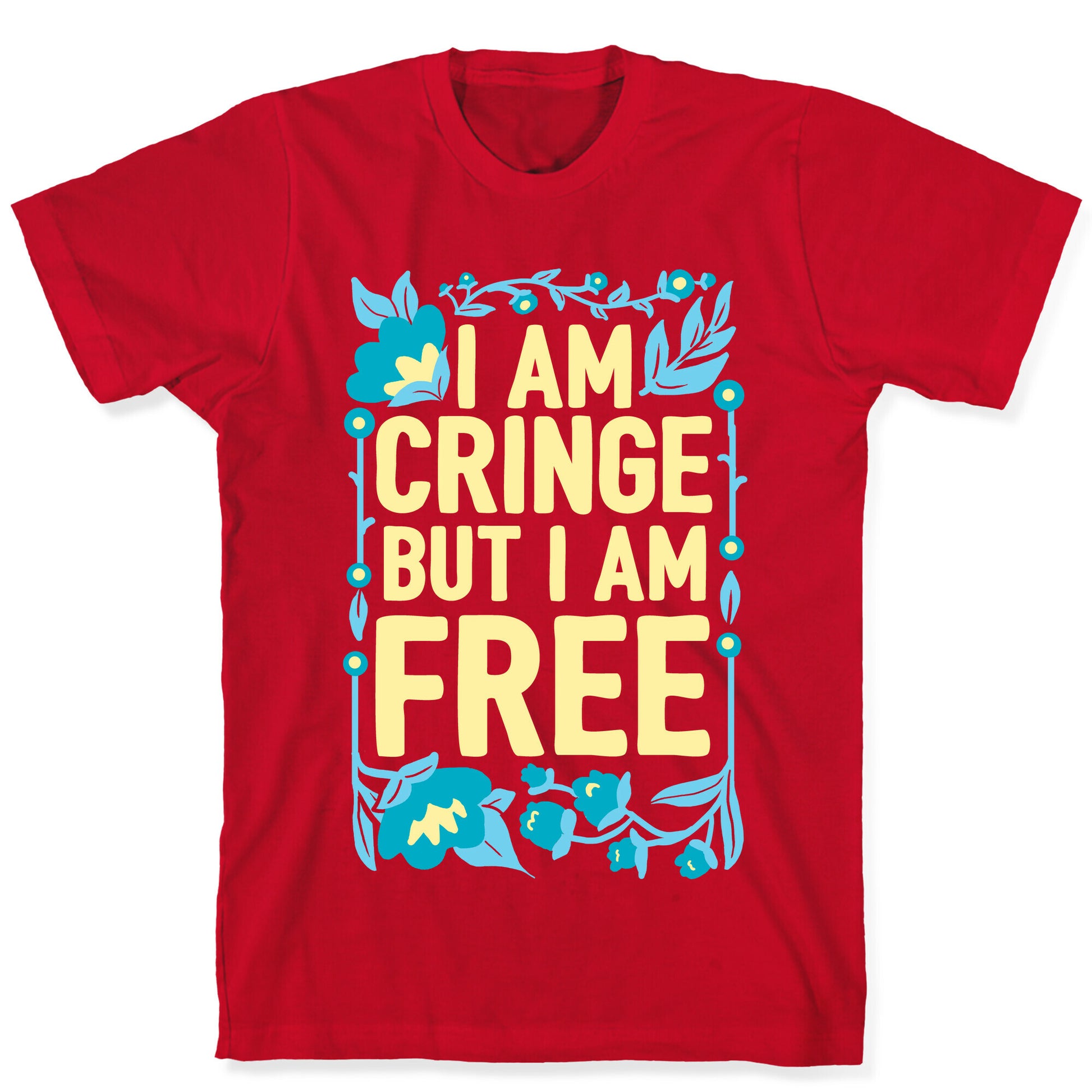 I Am Cringe But I Am Free T-Shirt