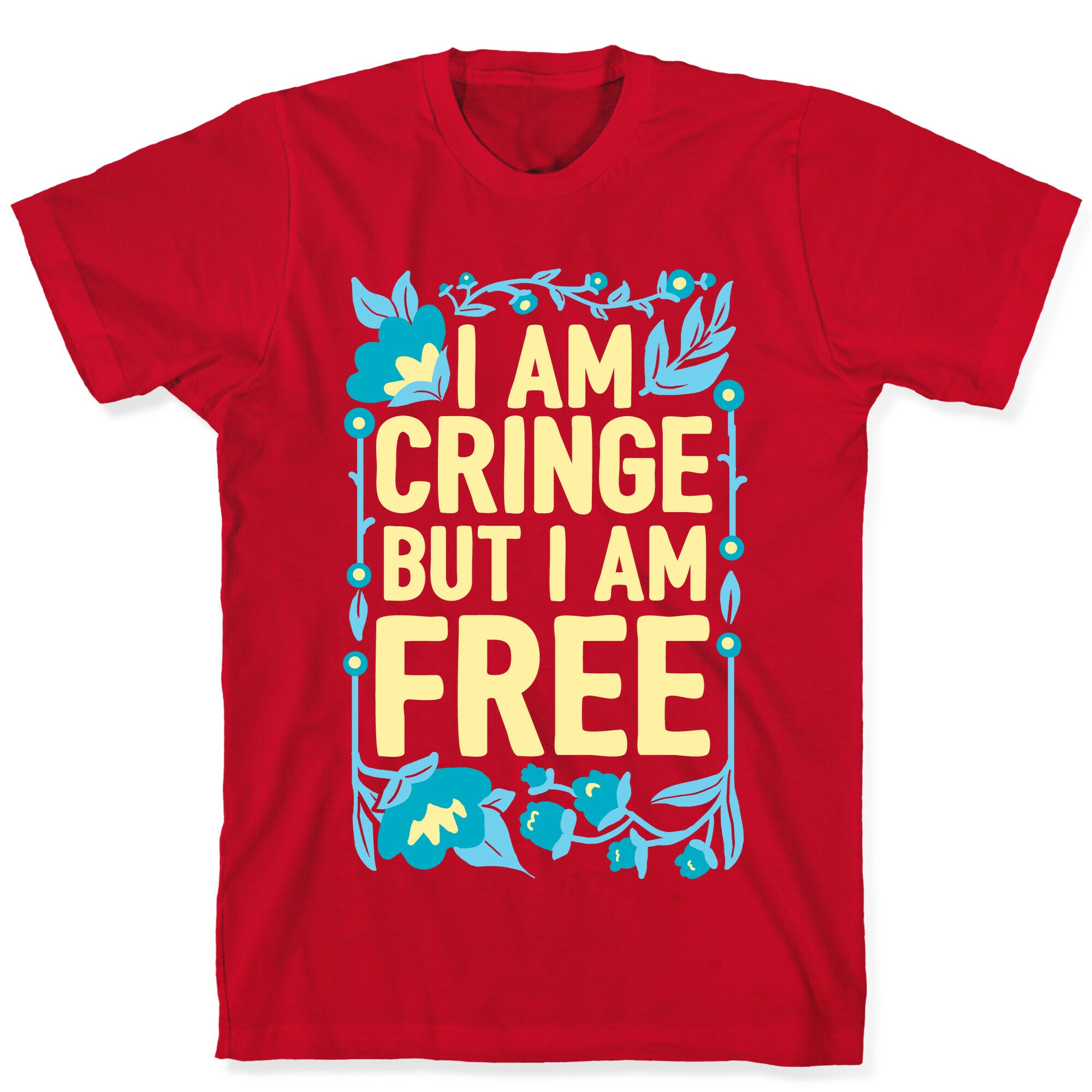 I Am Cringe But I Am Free T-Shirt