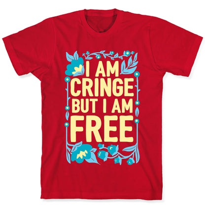 I Am Cringe But I Am Free T-Shirt