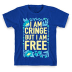I Am Cringe But I Am Free T-Shirt