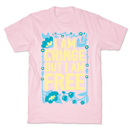I Am Cringe But I Am Free T-Shirt