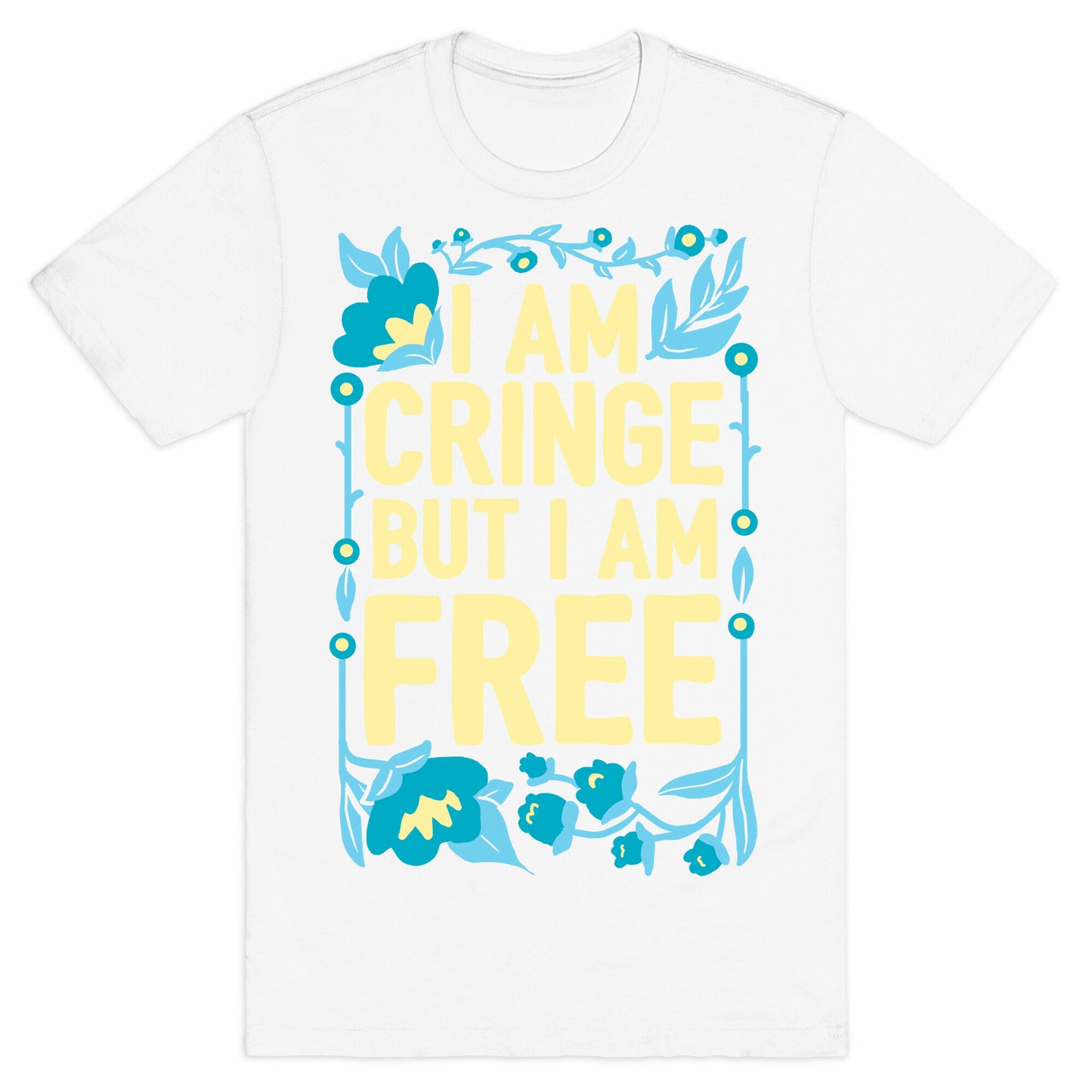 I Am Cringe But I Am Free T-Shirt