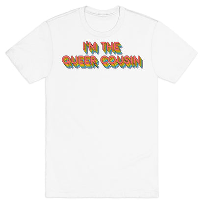 I'm The Queer Cousin T-Shirt