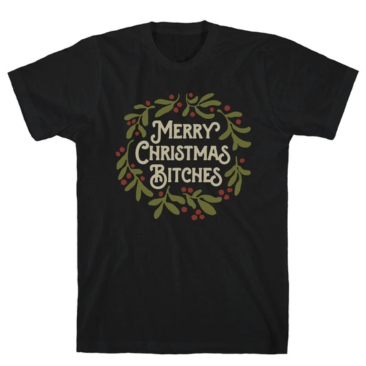 Merry Christmas Bitches  T-Shirt