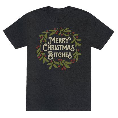 Merry Christmas Bitches  Unisex Triblend Tee