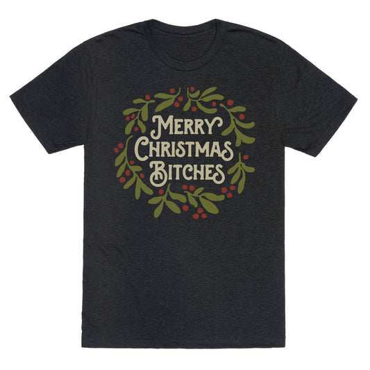 Merry Christmas Bitches  Unisex Triblend Tee
