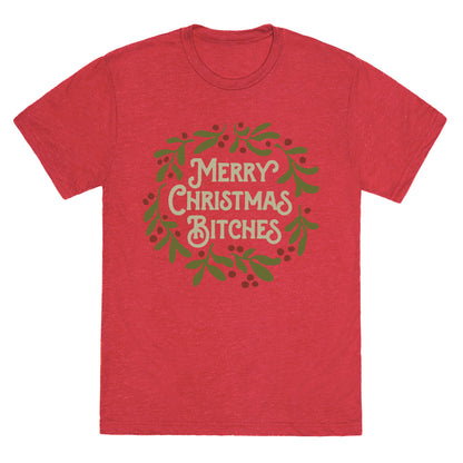 Merry Christmas Bitches  Unisex Triblend Tee