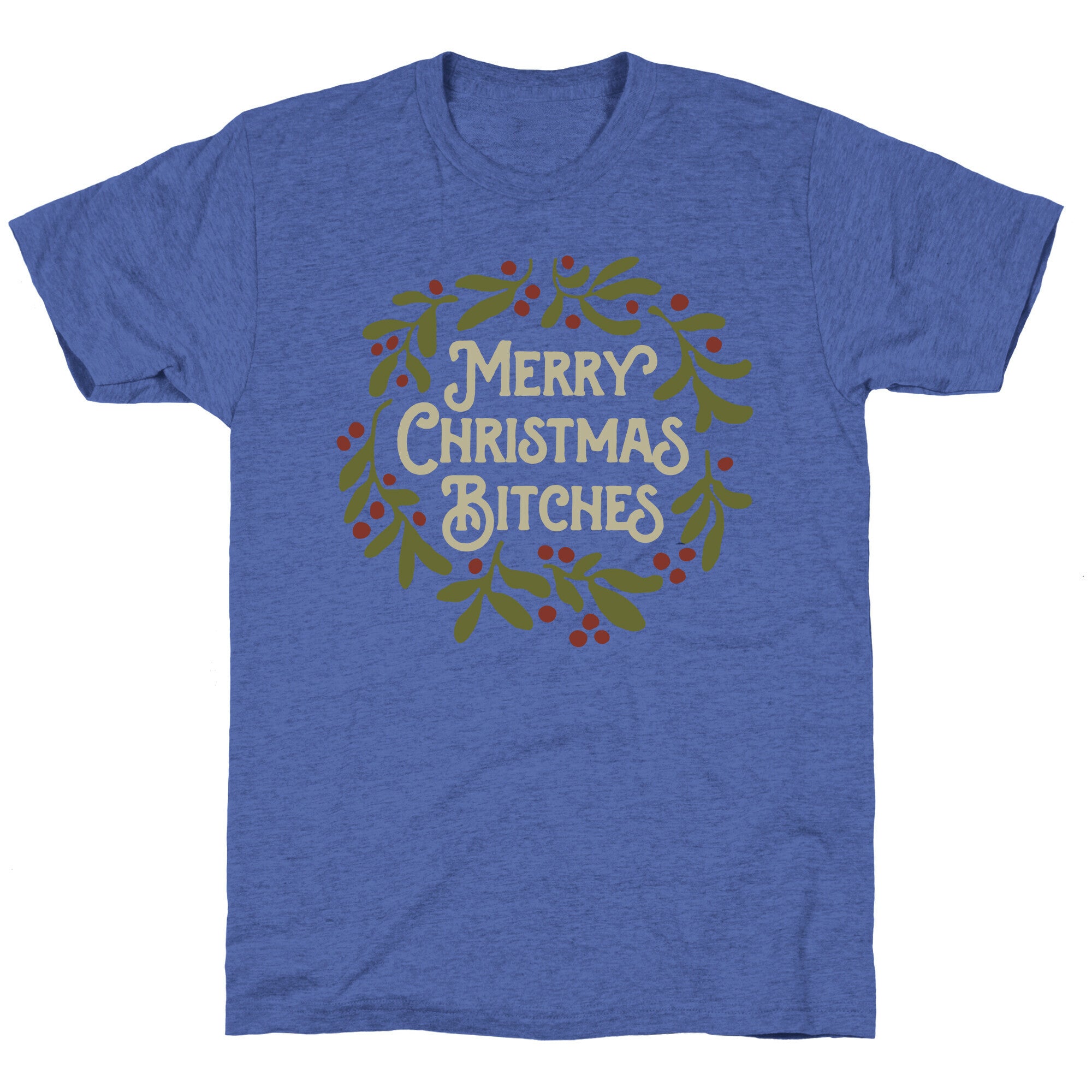 Merry Christmas Bitches  Unisex Triblend Tee