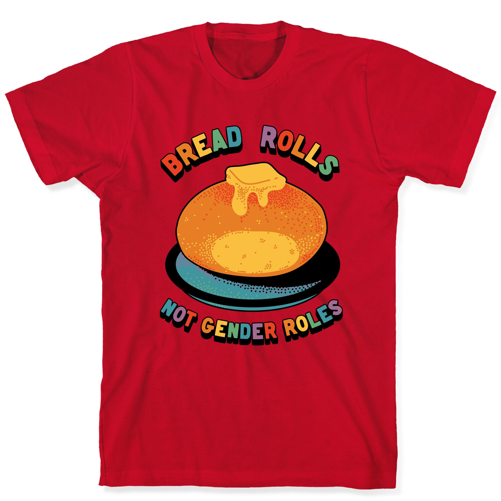 Bread Rolls Not Gender Roles  T-Shirt