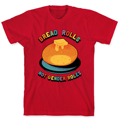 Bread Rolls Not Gender Roles  T-Shirt
