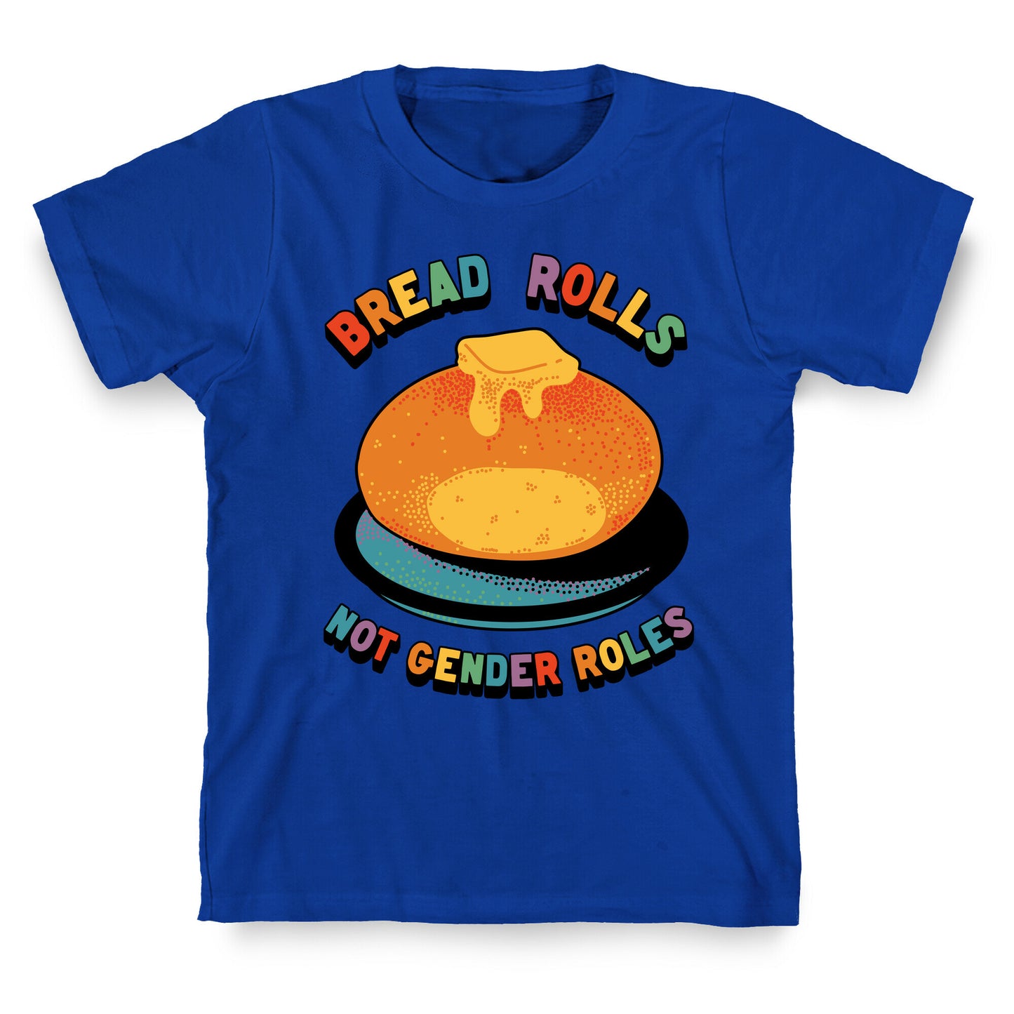 Bread Rolls Not Gender Roles  T-Shirt