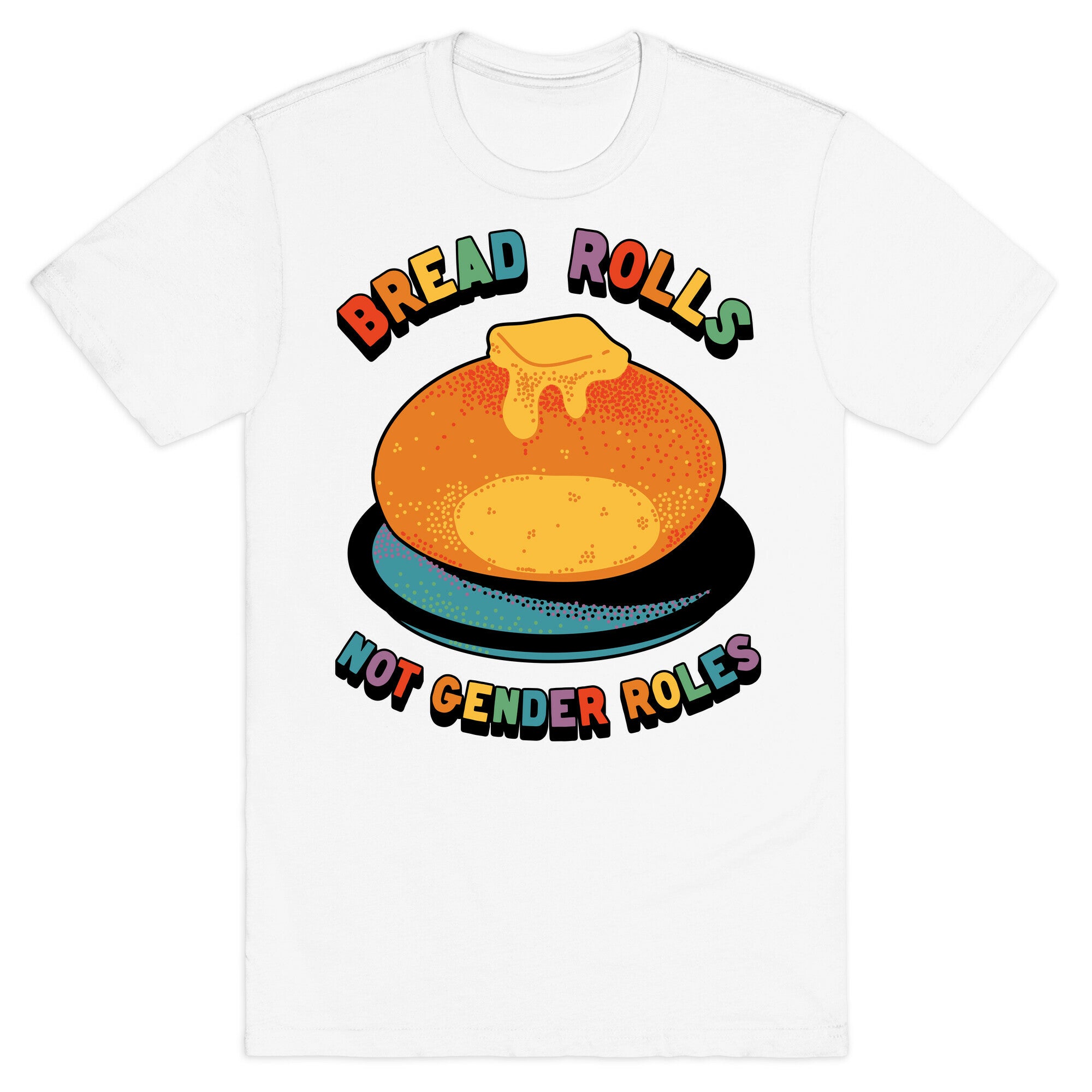 Bread Rolls Not Gender Roles  T-Shirt