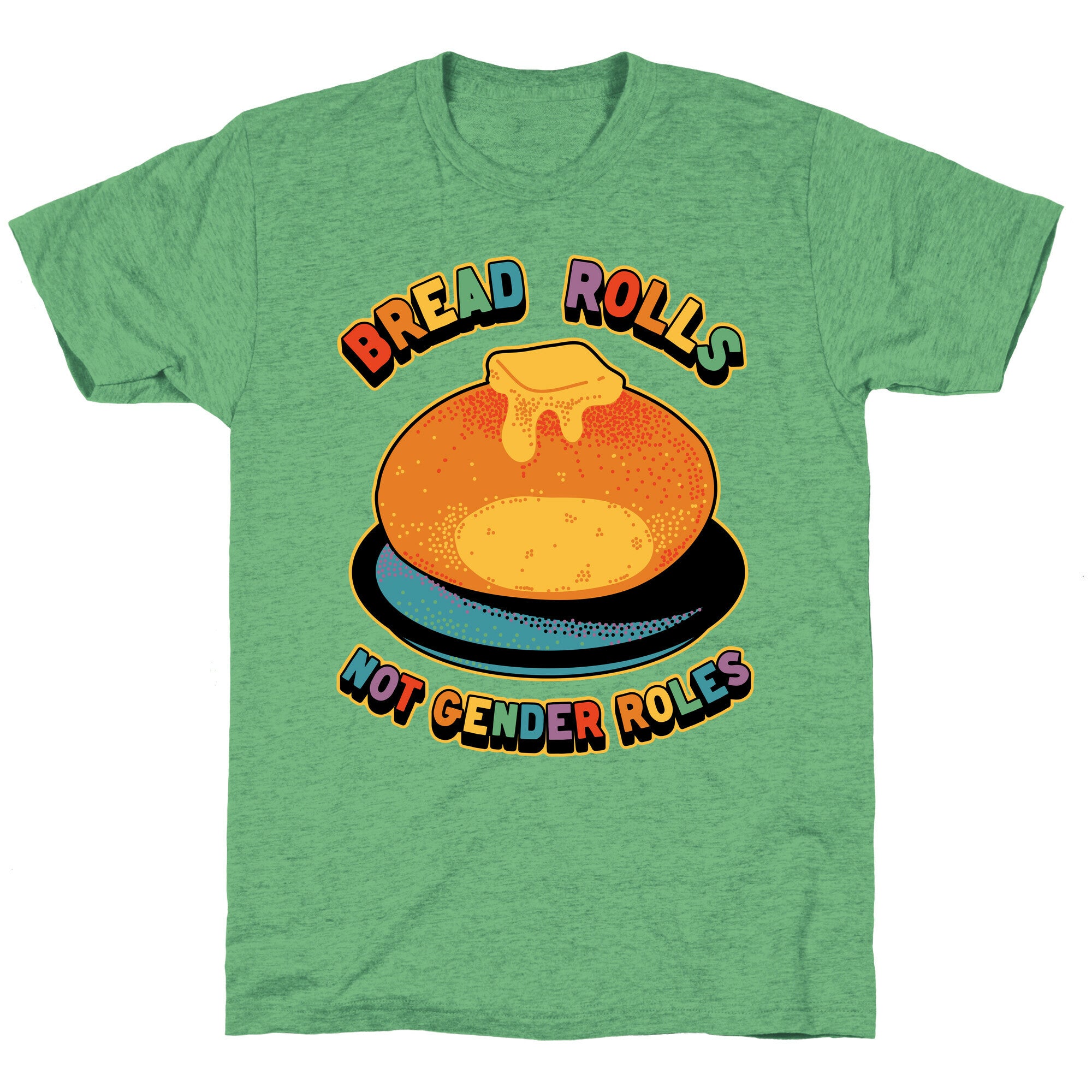 Bread Rolls Not Gender Roles  Unisex Triblend Tee