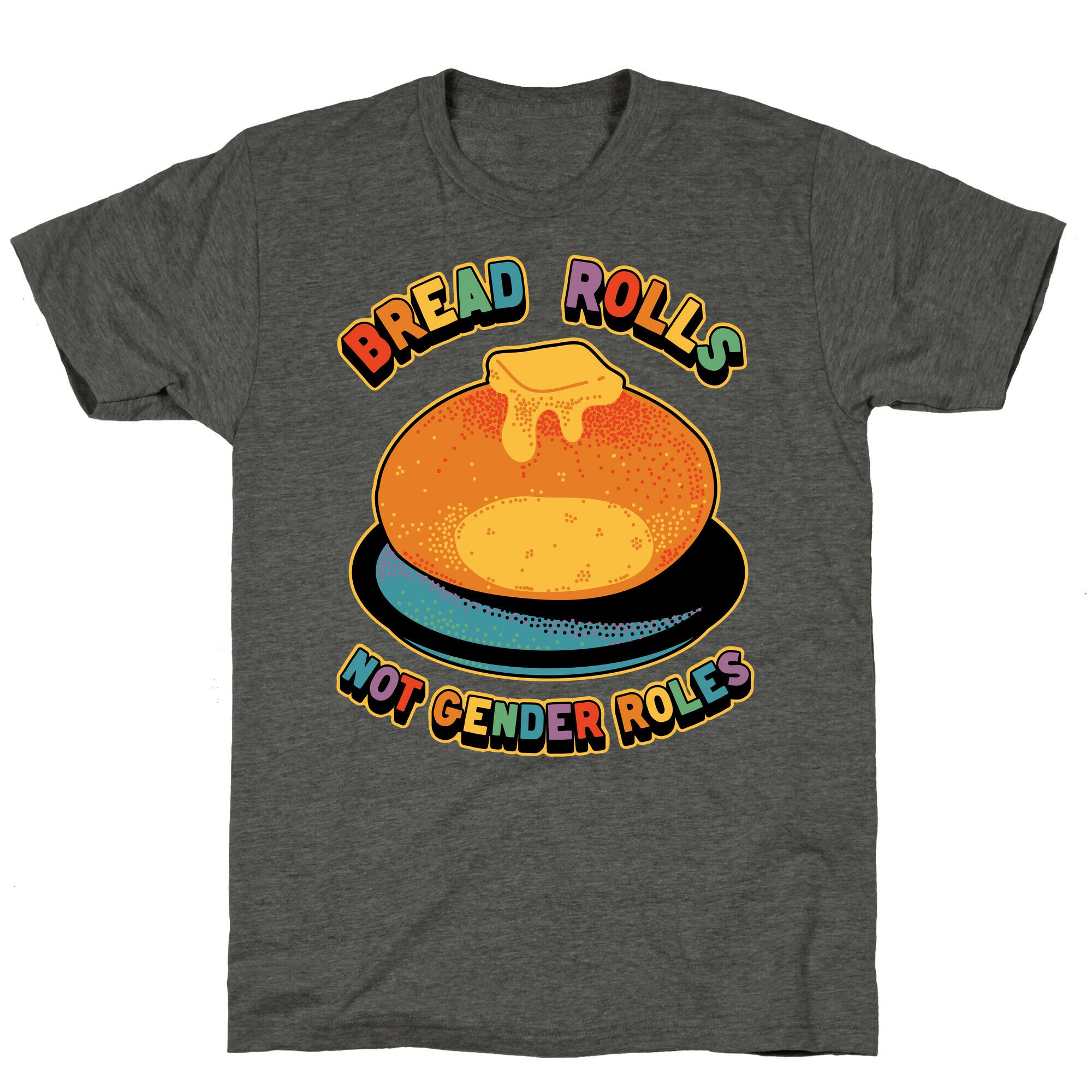 Bread Rolls Not Gender Roles  Unisex Triblend Tee