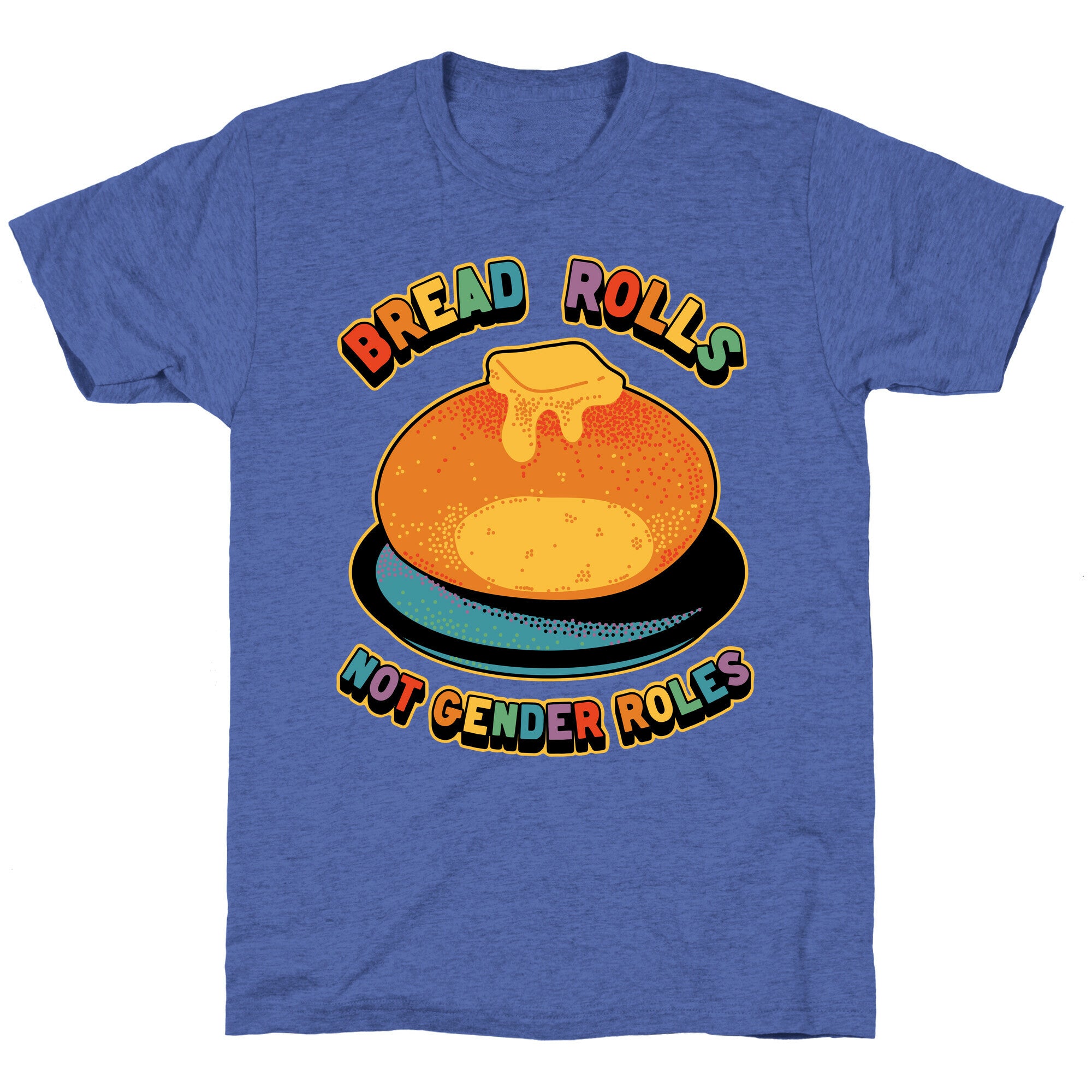 Bread Rolls Not Gender Roles  Unisex Triblend Tee