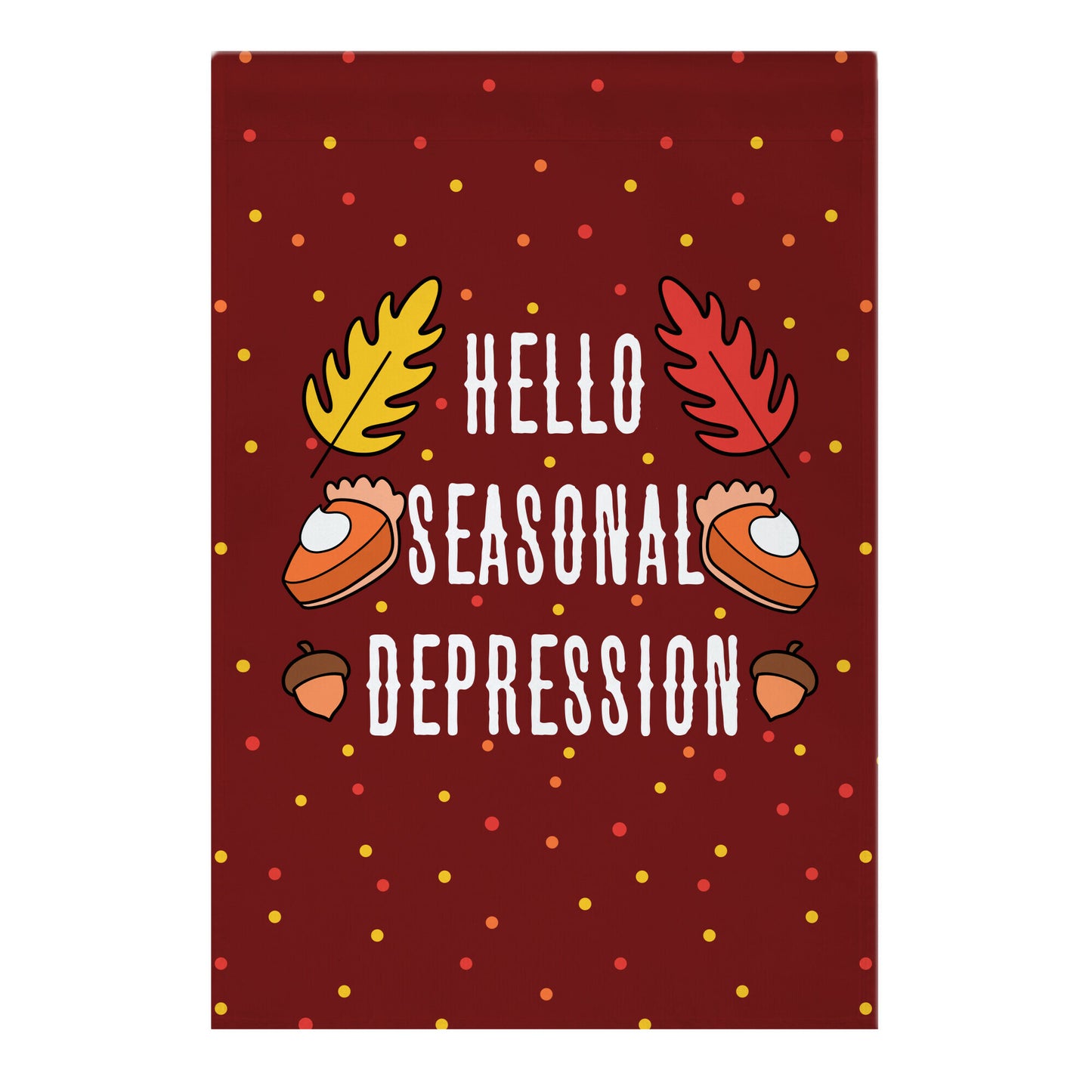 Hello Seasonal Depression Autumn Garden Flag